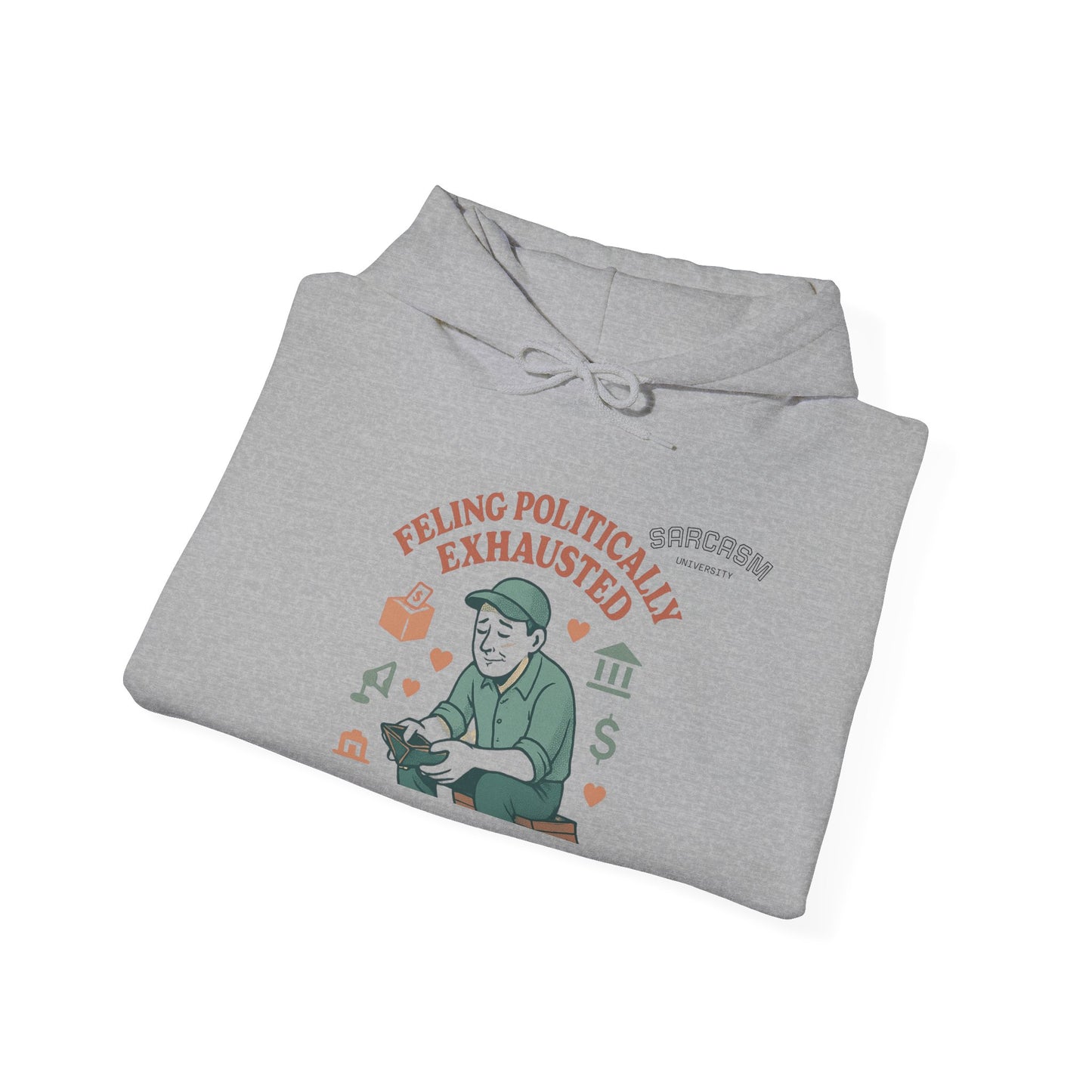 Hooded Sweatshirt - Sarcasm Political Exhaustion for Overworked Middle Class